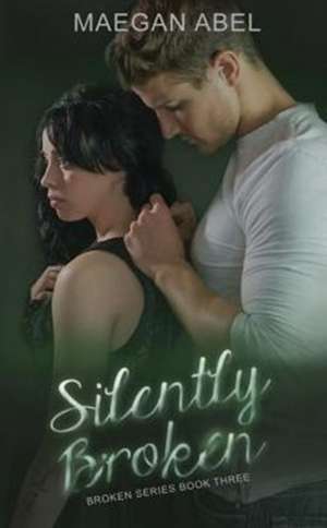 Silently Broken de Maegan Abel