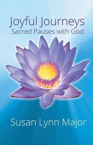 Joyful Journeys, Sacred Pauses with God de Susan Lynn Major