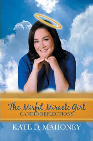 The Misfit Miracle Girl de Kate D Mahoney