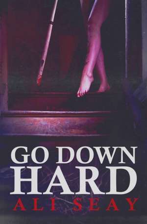 Go Down Hard de Ali Seay