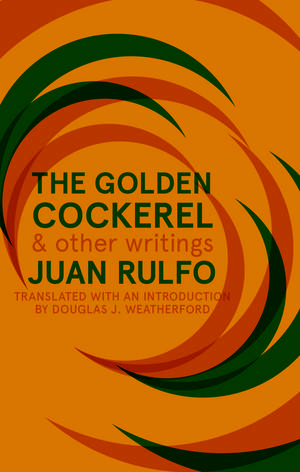 Golden Cockerel & Other Writings de Juan Rulfo