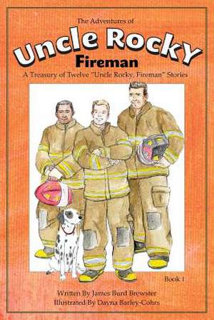 The Adventures of Uncle Rocky, Fireman Book 1 de James Burd Brewster