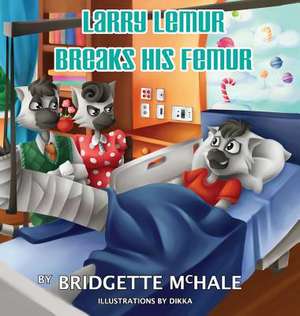 Larry Lemur Breaks His Femur de Bridgette A McHale