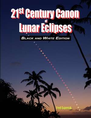 21st Century Canon of Lunar Eclipses - Black and White Edition de Fred Espenak