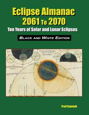 Eclipse Almanac 2061 to 2070 - Black and White Edition de Fred Espenak