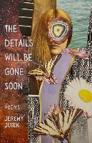 The Details Will Be Gone Soon de Jeremy Jusek