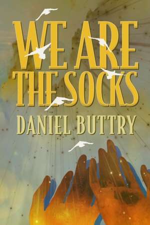 We Are The Socks de Daniel L. Buttry