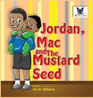 Jordan, Mac and The Mustard Seed de Iris M Williams