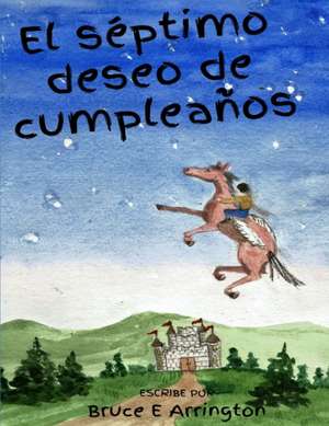 El septimo deseo de cumpleanos de Bruce E. Arrington