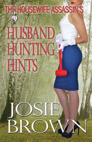 The Housewife Assassin's Husband Hunting Hints de Josie Brown