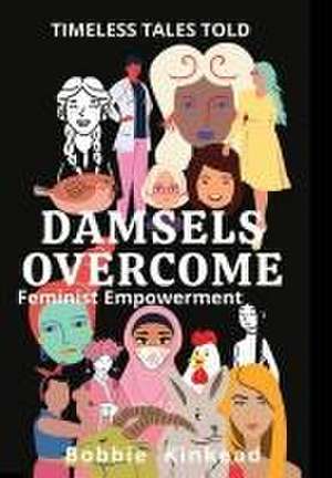 Damsels Overcome: Feminist Empowerment de Bobbie Kinkead