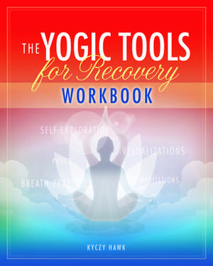 The Yogic Tools Workbook de Kyczy Hawk