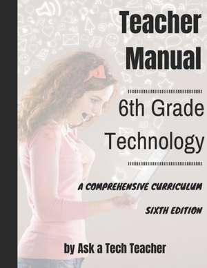 Sixth Grade Technology: A Comprehensive Curriculum de Jacqui Murray