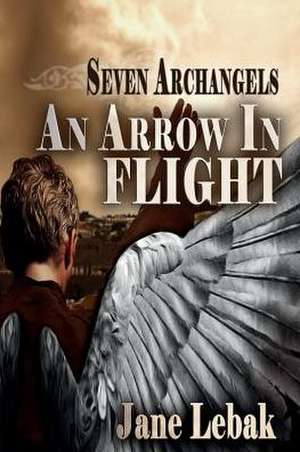 An Arrow In Flight de Jane Lebak