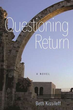 Questioning Return: A Novel de Beth Kissileff