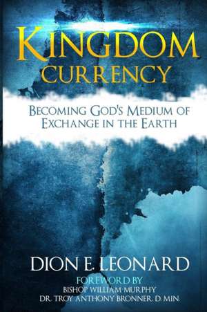 Kingdom Currency de Dion E. Leonard