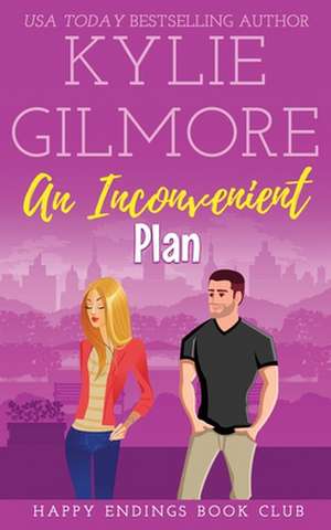 An Inconvenient Plan de Kylie Gilmore