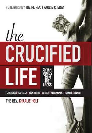 The Crucified Life de Charlie Holt