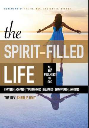 The Spirit-Filled Life de Charles Holt