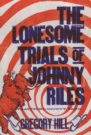 Lonesome Trials of Johnny Rile de Gregory Hill