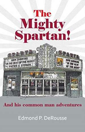 The Mighty Spartan! And his common man adventures de Edmond P. Derousse