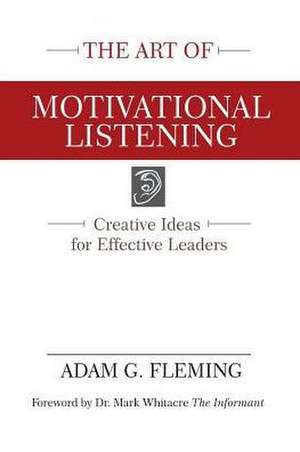 The Art of Motivational Listening de Adam G Fleming