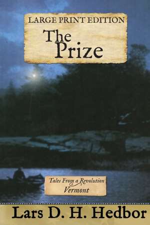 The Prize: Tales From a Revolution - Vermont: Large Print Edition de Lars D. H. Hedbor