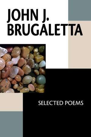 John J. Brugaletta: Selected Poems de John J. Brugaletta