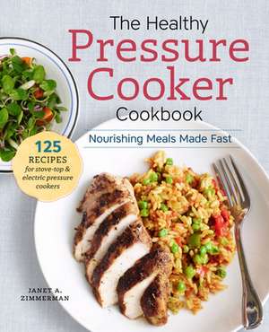 The Healthy Pressure Cooker Cookbook de Janet A Zimmerman