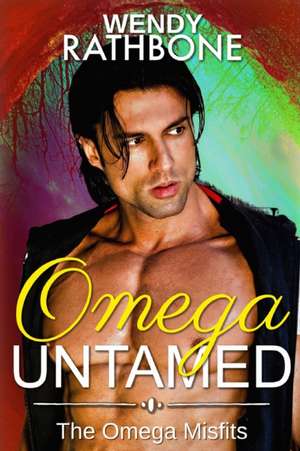 Omega Untamed: The Omega Misfits Book 6 de Wendy Rathbone