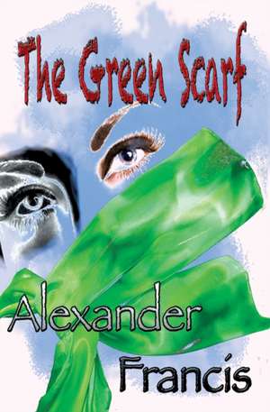 The Green Scarf de Alexander Francis