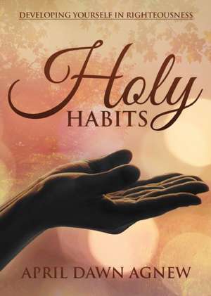 Holy Habits de April Agnew