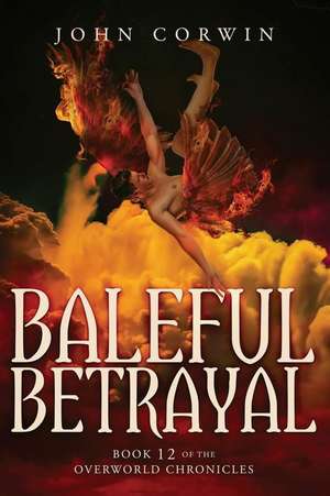 Baleful Betrayal: Overworld Chronicles Book Twelve de John Corwin