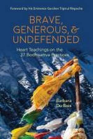 Brave, Generous, & Undefended de Barbara Du Bois