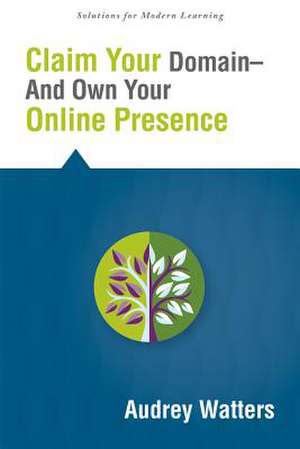 Claim Your Domain--And Own Your Online Presence de Audrey Watters