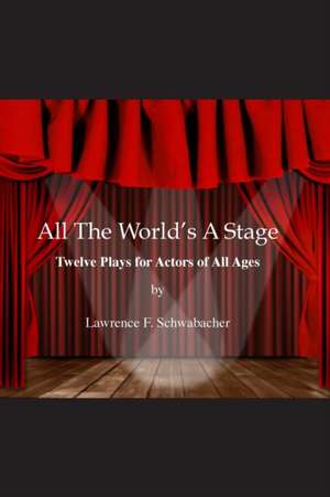 All the World's a Stage: A Student's Guide to Intaglio Printmaking de Lawrence F. Schwabacher