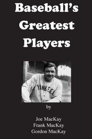 Baseball's Greatest Players de Frank MacKay