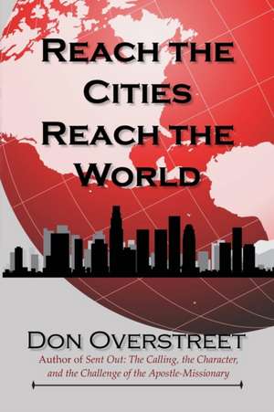 Reach the Cities, Reach the World de Don Overstreet