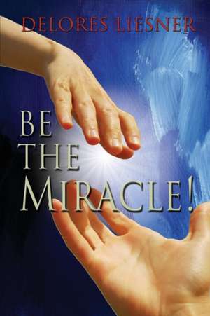 Be the Miracle de Delores Liesner