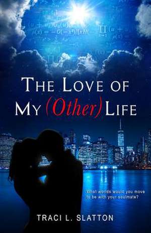 The Love of My (Other) Life de Traci L. Slatton