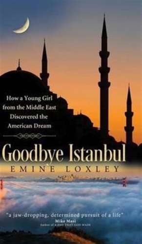 Goodbye Istanbul de Emine Loxley