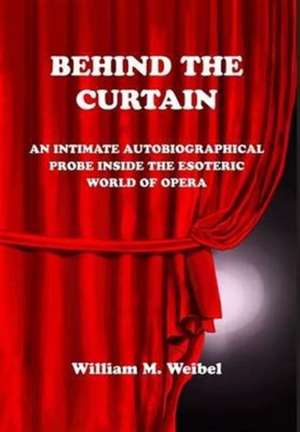 Behind the Curtain de William M. Weibel