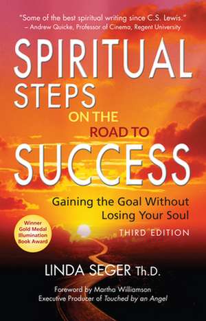 Spiritual Steps on the Road to Success: Gaining the Goal Without Losing Your Soul de Linda Seger