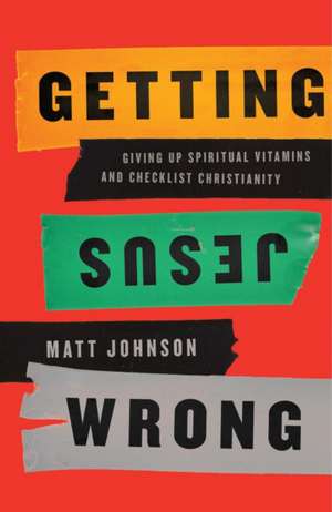 Getting Jesus Wrong de Matt Johnson