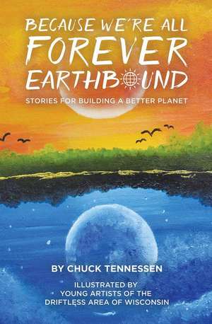 Because We're All Forever Earthbound de Chuck Tennessen