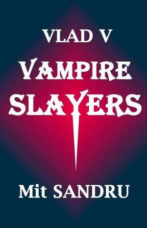 Vampire Slayers: Dead Slayers Tell No Tales de Mit Sandru