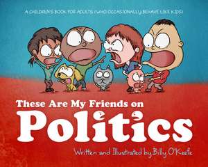 These Are My Friends on Politics de Billy O'Keefe