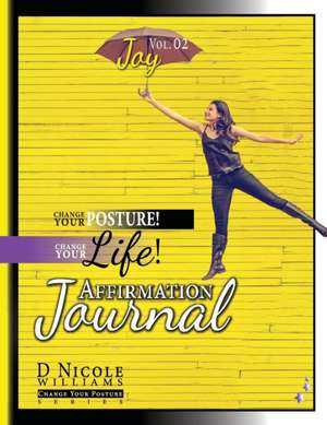 Change Your Posture! Change Your LIFE! Affirmation Journal Vol. 2 de D Nicole Williams