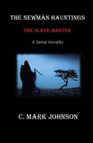 The Newman Hauntings: The Slave Master de C. Mark Johnson