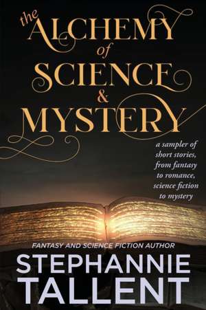 The Alchemy and Science of Mystery de Stephannie Tallent